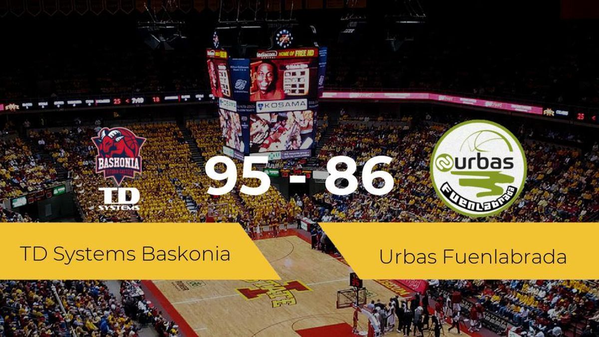 Victoria del TD Systems Baskonia ante el Urbas Fuenlabrada por 95-86 Victoria del TD Systems Baskonia ante el Urbas Fuenlabrada por 95-86