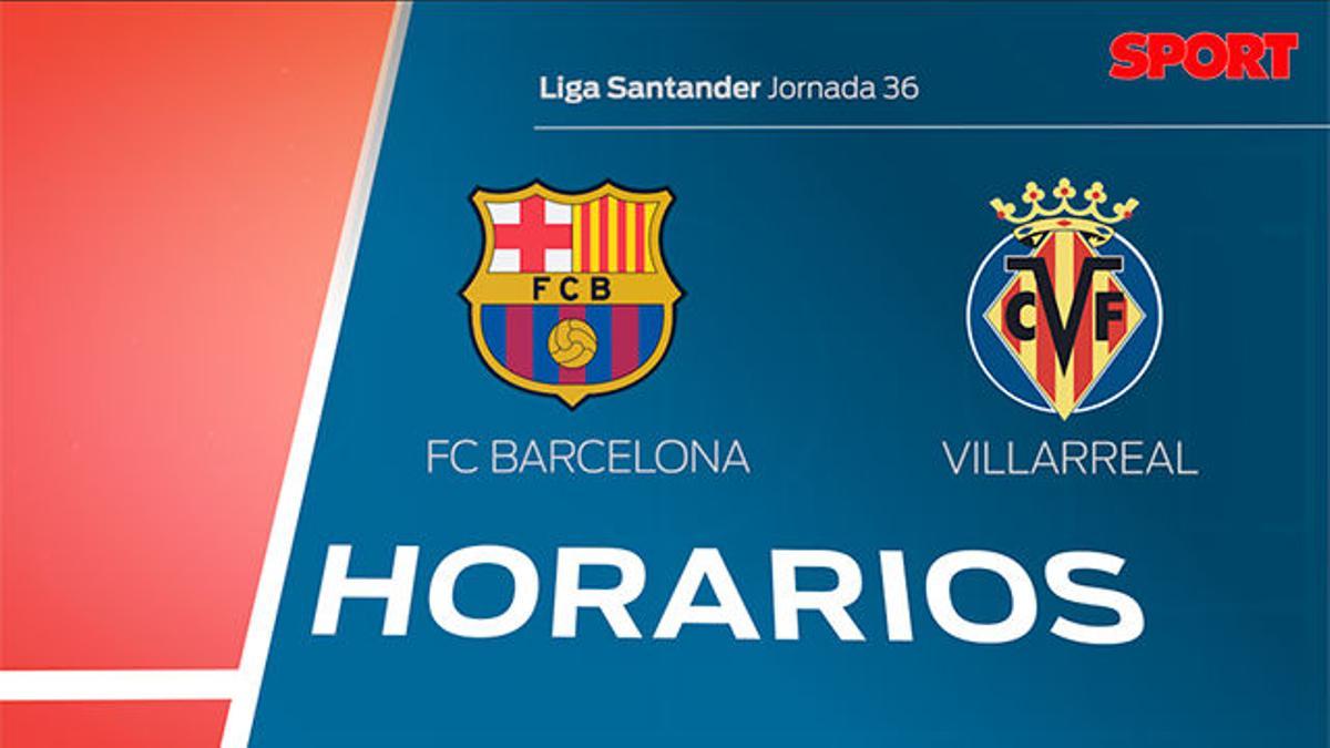 El horario del Barça - Villarreal