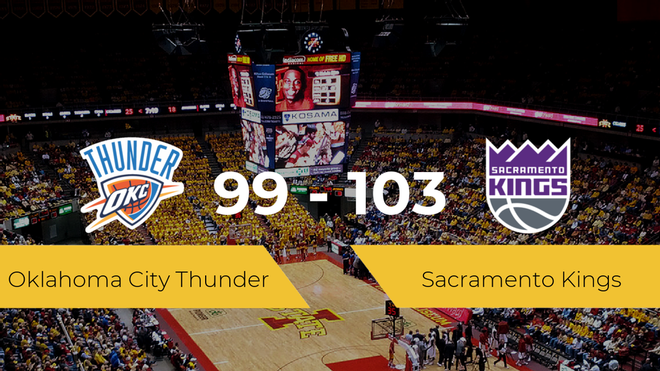 Sacramento Kings se hace con la victoria contra Oklahoma City Thunder por 99-103 Sacramento Kings se hace con la victoria contra Oklahoma City Thunder por 99-103