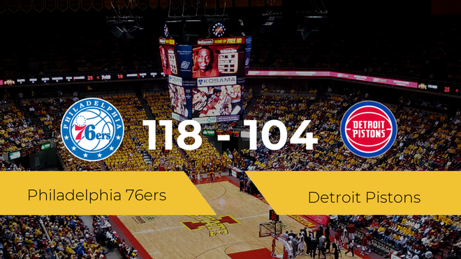 Philadelphia 76ers se queda con la victoria frente a Detroit Pistons por 118-104 Philadelphia 76ers se queda con la victoria frente a Detroit Pistons por 118-104