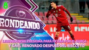 Sigue en directo el programa Rondeando en SPORT: Lewandowski presiona para venir al Barça