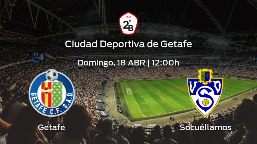 Previa Del Encuentro: El Getafe B Recibe Al Socuéllamos